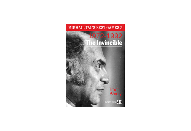 Mikhail Tal's Best Games 3 - The Invincible by Tibor Karolyi